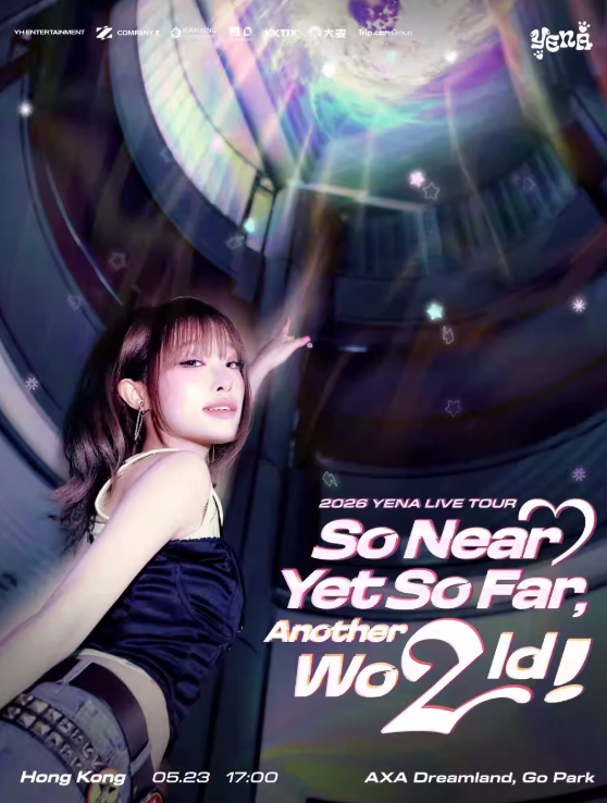 【香港】2026 YENA（崔睿娜）LIVE TOUR [So Near Yet So Far, Another Wo2ld!]